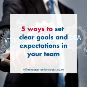 5 ways to set clear goals and expectations in your team