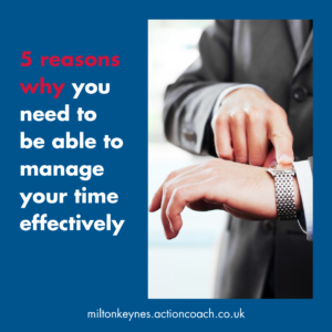 5 reasons why you need to be able to manage your time effectively