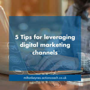 5 Tips for leveraging digital marketing channels