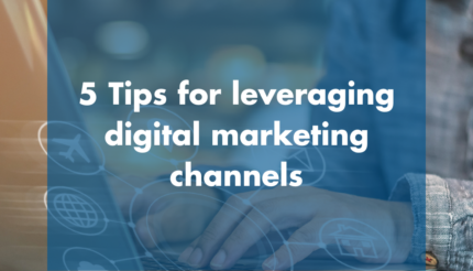 5 Tips for leveraging digital marketing channels
