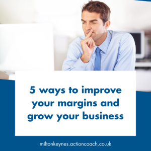 5 ways to improve your margins and grow your business