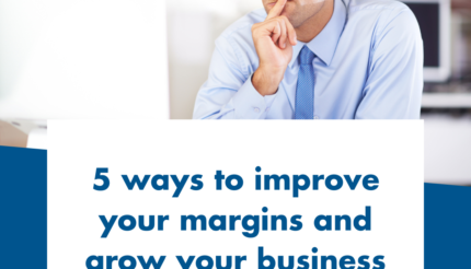 5 ways to improve your margins and grow your business