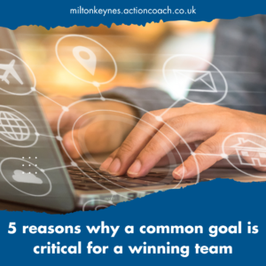 5 reasons why a common goal is critical for a winning team