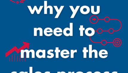 5 reasons why you need to master the sales process