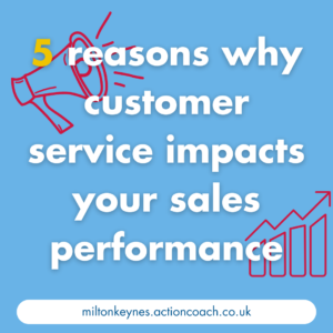 5 reasons why customer service impacts your sales performance