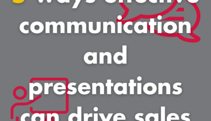 5 ways effective communication and presentations can drive sales