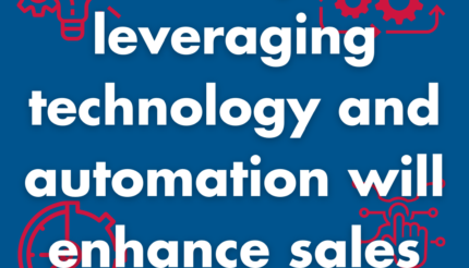 5 ways leveraging technology and automation will enhance sales