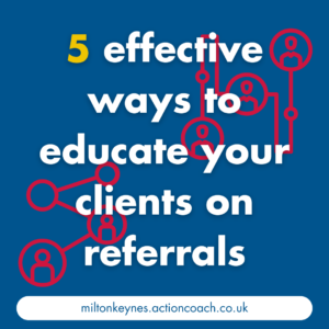 5 effective ways to educate your clients on referrals