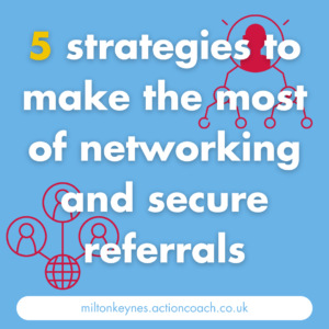 5 strategies to make the most of networking and secure referrals