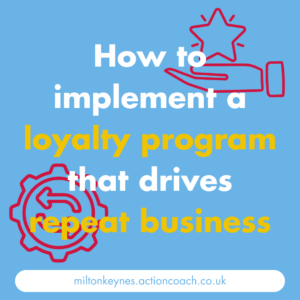 How to implement a loyalty program that drives repeat business