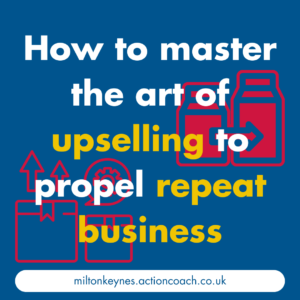 How to master the art of upselling to propel repeat business