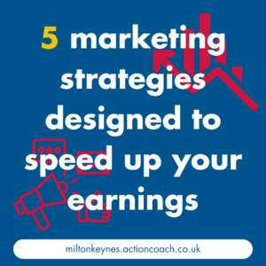 5 marketing strategies designed to speed up your earnings
